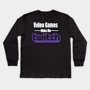 Video Games Make Me Twitch Kids Long Sleeve T-Shirt